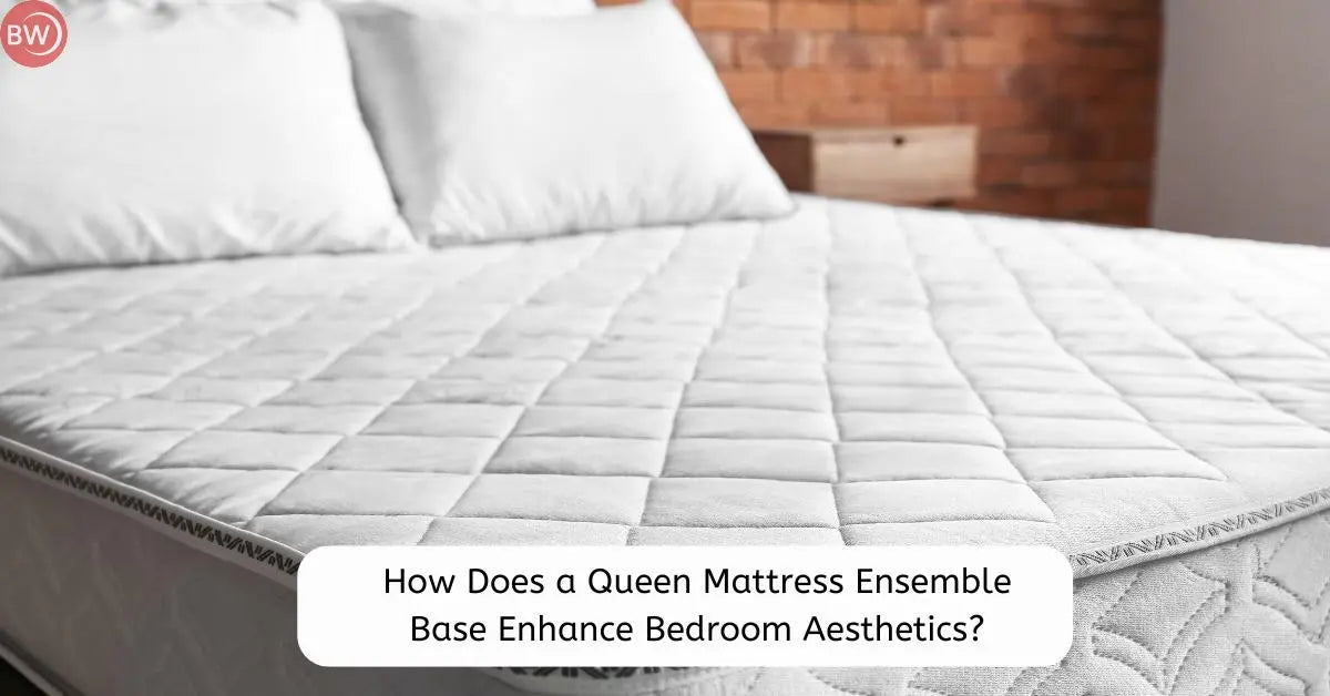How Does a Queen Mattress Ensemble Base Enhance Bedroom Aesthetics?